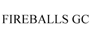 FIREBALLS GC