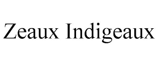 ZEAUX INDIGEAUX