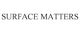 SURFACE MATTERS