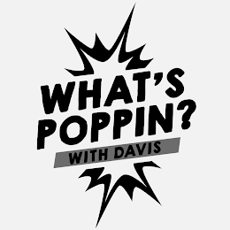 WHAT'S POPPIN? WITH DAVIS