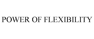 POWER OF FLEXIBILITY