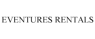 EVENTURES RENTALS