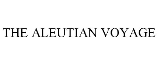 THE ALEUTIAN VOYAGE