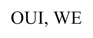 OUI, WE