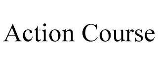 ACTION COURSE