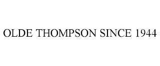 OLDE THOMPSON SINCE 1944