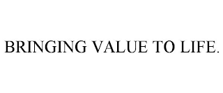 BRINGING VALUE TO LIFE.
