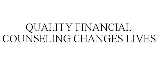 QUALITY FINANCIAL COUNSELING CHANGES LIVES