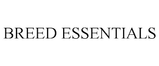 BREED ESSENTIALS