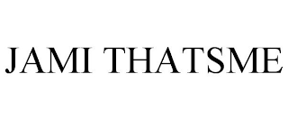 JAMI THATSME