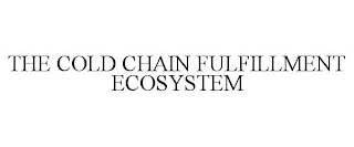 THE COLD CHAIN FULFILLMENT ECOSYSTEM