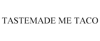 TASTEMADE ME TACOS
