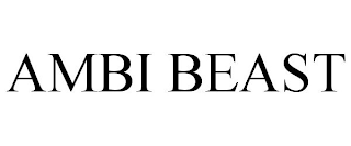 AMBI BEAST