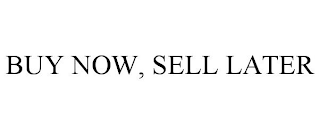 BUY NOW, SELL LATER