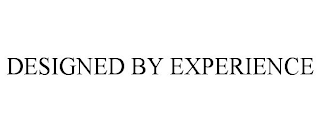 DESIGNED BY EXPERIENCE