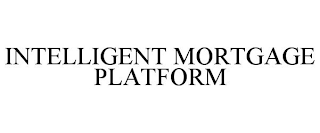 INTELLIGENT MORTGAGE PLATFORM