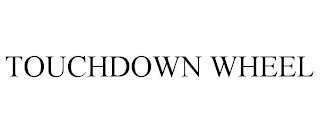 TOUCHDOWN WHEEL