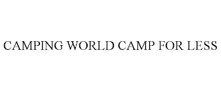 CAMPING WORLD CAMP FOR LESS