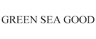 GREEN SEA GOOD