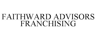 FAITHWARD ADVISORS FRANCHISING