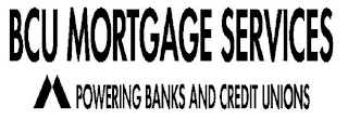 BCU MORTGAGE SERVICES M POWERING BANKS AND CREDIT UNIONS