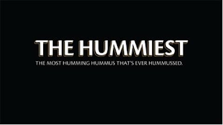 THE HUMMIEST THE MOST HUMMING HUMMUS THAT'S EVER HUMMUSSED.