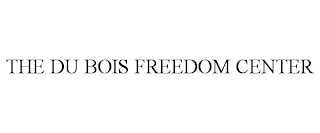 THE DU BOIS FREEDOM CENTER