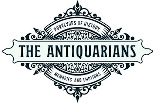 THE ANTIQUARIANS PURVEYORS OF HISTORY MEMORIES AND EMOTIONS