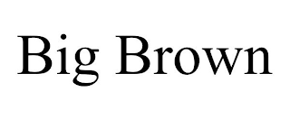 BIG BROWN