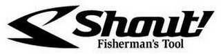 S SHOUT! FISHERMAN'S TOOL