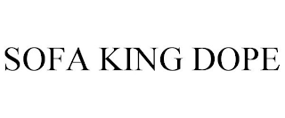 SOFA KING DOPE
