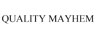 QUALITY MAYHEM