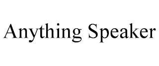 ANYTHING SPEAKER
