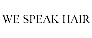 WE SPEAK HAIR