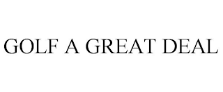 GOLF A GREAT DEAL