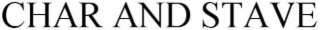CHAR & STAVE