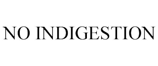 NO INDIGESTION