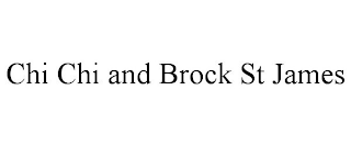 CHI CHI AND BROCK ST JAMES