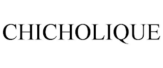 CHICHOLIQUE