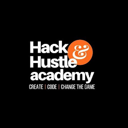 HACK & HUSTLE ACADEMY CREATE CODE CHANGE THE GAME