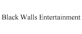 BLACK WALLS ENTERTAINMENT