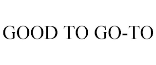 GOOD TO GO-TO