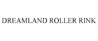 DREAMLAND ROLLER RINK