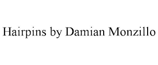 HAIRPINS BY DAMIAN MONZILLO