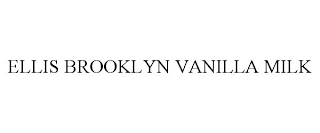 ELLIS BROOKLYN VANILLA MILK