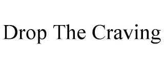 DROP THE CRAVING
