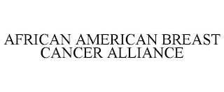 AFRICAN AMERICAN BREAST CANCER ALLIANCE