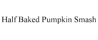 HALF BAKED PUMPKIN SMASH