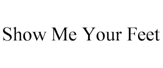 SHOW ME YOUR FEET