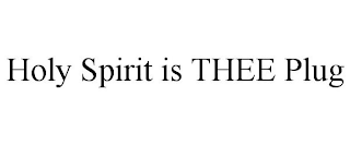 HOLY SPIRIT IS THEE PLUG